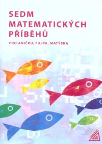 Sedm matem. příběhů pro Aničku,Filipa,Matýska